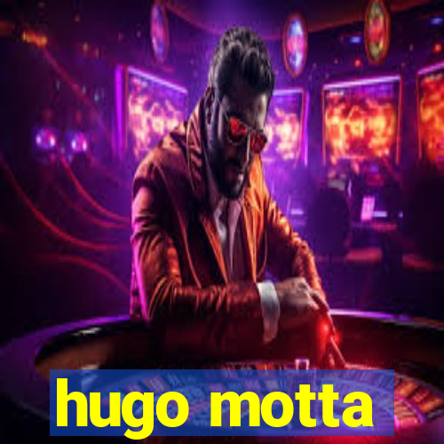 hugo motta